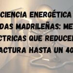 Eficiencia energética en viviendas madrileñas: mejoras eléctricas que reducen tu factura hasta un 40%
