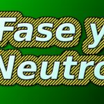 Neutro y Fase: ¿Qué son y cómo identificarlos?